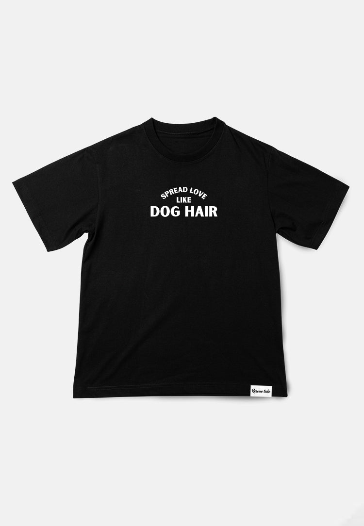 Spread Love Like Dog Hair Black T-Shirt (A8)